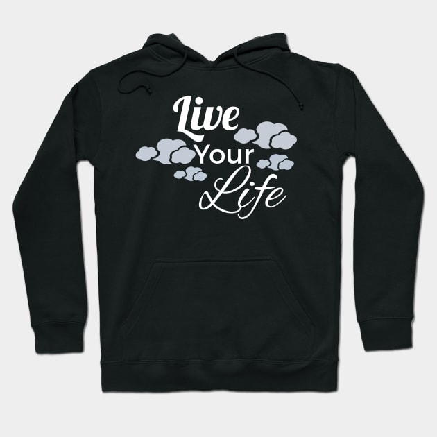 Live Your Life Hoodie by YouChoice Creations